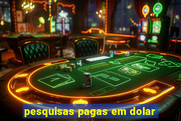 pesquisas pagas em dolar